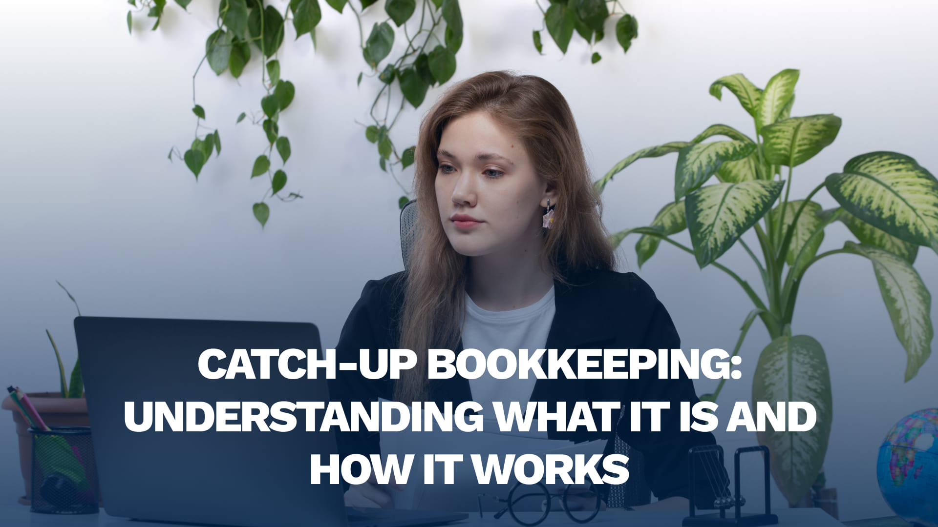 Catch-Up Bookkeeping: Understanding What It Is and How It Works